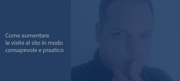 Come aumentare le visite al sito in modo consapevole (e pratico) aumentare visite sito